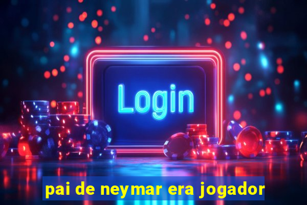 pai de neymar era jogador